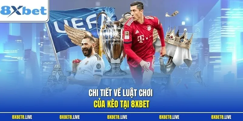 Chi tiết về luật chơi của kèo tại 8Xbet