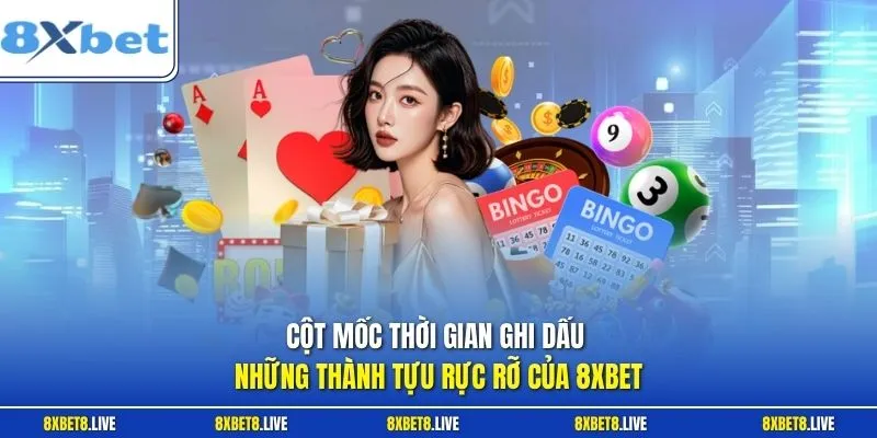 Cột mốc thời gian ghi dấu những thành tựu rực rỡ của 8xbet