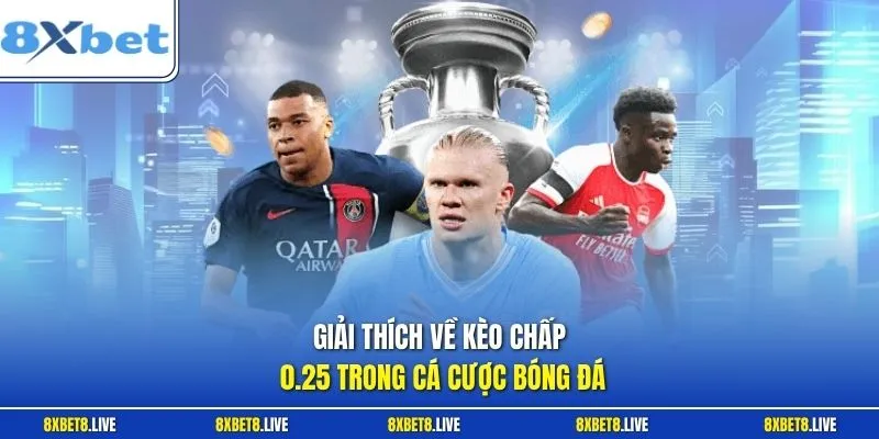 Giải thích về kèo chấp 0.25 trong cá cược bóng đá
