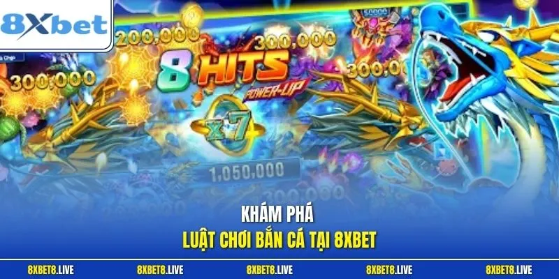 Khám phá luật chơi bắn cá tại 8Xbet