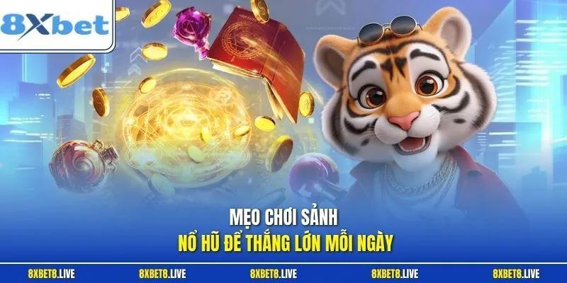 Mẹo chơi sảnh nổ hũ để thắng lớn mỗi ngày