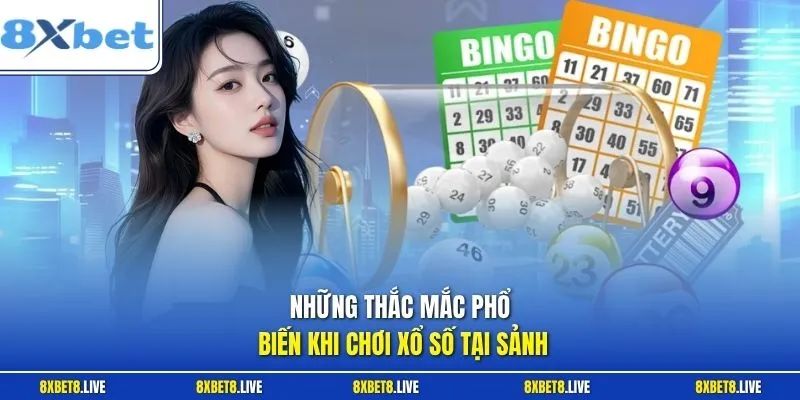 Những thắc mắc phổ biến khi chơi xổ số tại sảnh