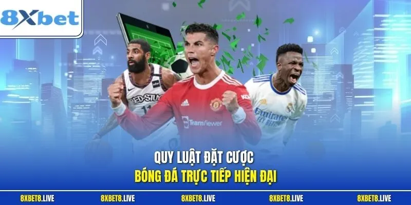 Quy luật đặt cược bóng đá trực tiếp hiện đại