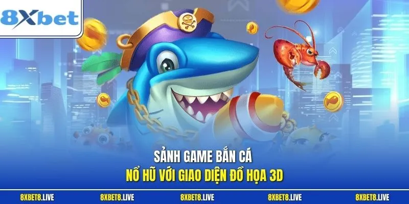 Sảnh game bắn cá nổ hũ với giao diện đồ họa 3D