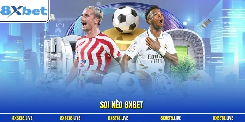 Soi Kèo 8Xbet